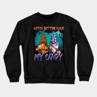 Witch Better Have My Candy Crewneck Sweatshirt